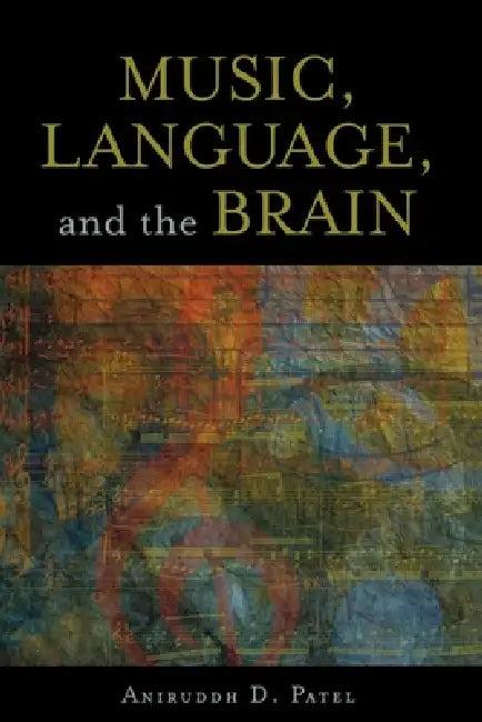 Music, Language, and the Brain (English, Aniruddh D. Patel)