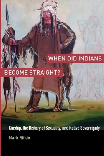 When Did Indians Become Straight? (English, Mark Rifkin)