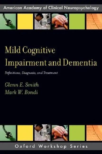 Mild Cognitive Impairment and Dementia (English, Glenn E. Smith | Mark W. Bondi)