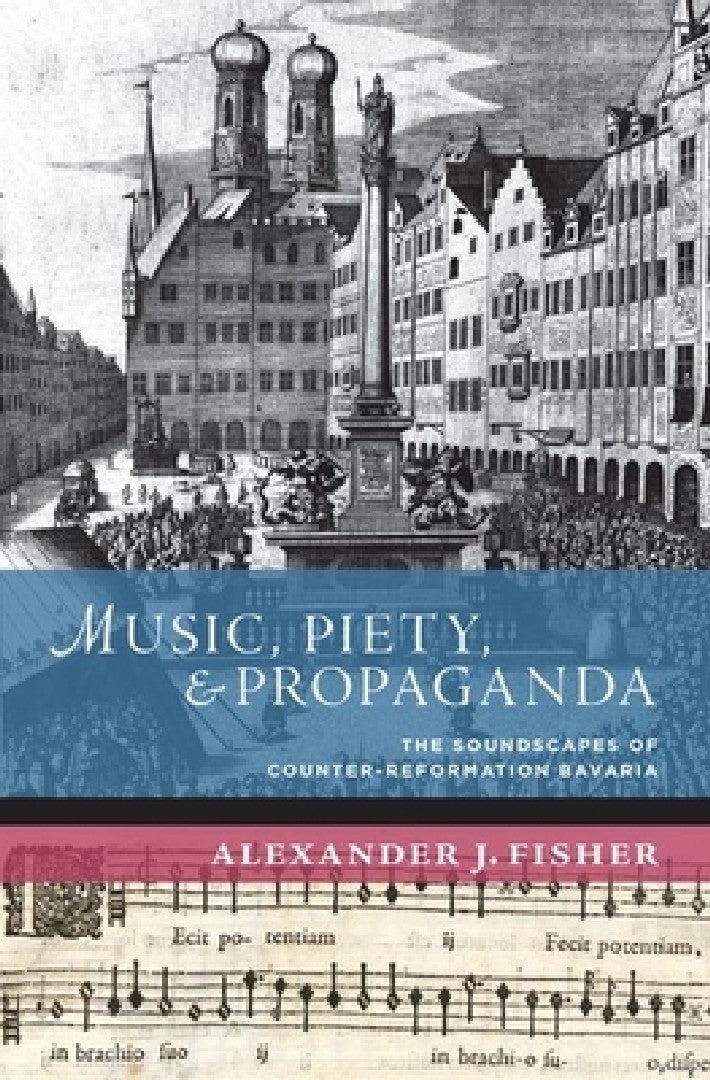 Music, Piety, and Propaganda (English, Alexander J. Fisher)