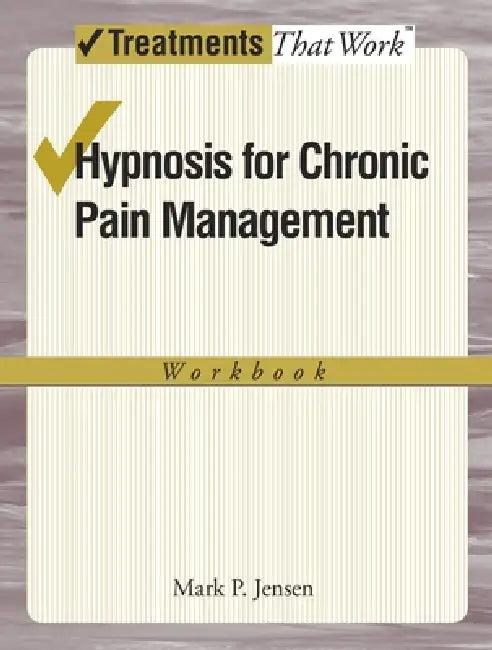 Hypnosis for Chronic Pain Management Workbook (English, Mark P. Jensen)
