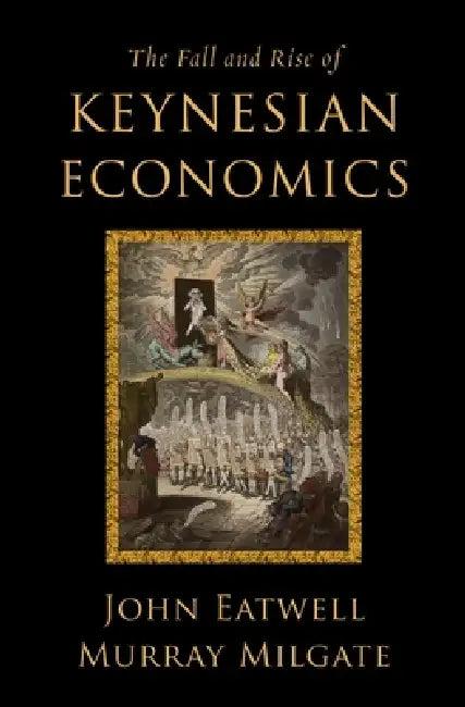 Fall and Rise of Keynesian Economics (English, John Eatwell | Murray Milgate)