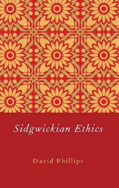 Sidgwickian Ethics (English, David Phillips)
