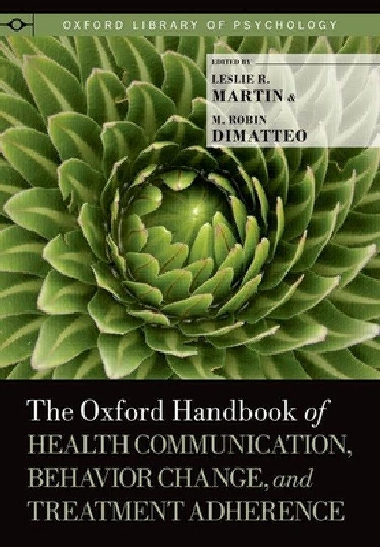 The Oxford Handbook of Health Communication, Behavior Change, and Treatment Adherence (English, Leslie R. Martin | M. Robin Dimatteo)