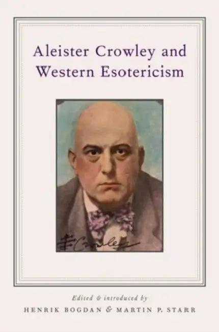 Aleister Crowley and Western Esotericism (English, Henrik Bogdan | Martin P. Starr | Wouter J. Hanegraaff)