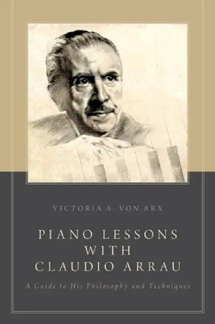 Piano Lessons with Claudio Arrau (English, Victoria A. Von Arx)
