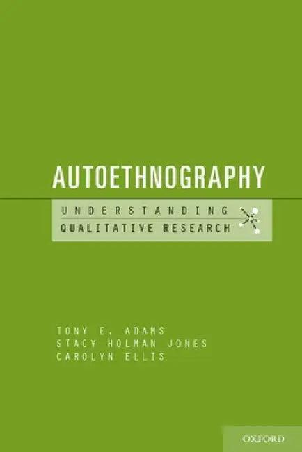 Autoethnography (English, Tony E. Adams | Stacy Holman Jones | Carolyn Ellis)
