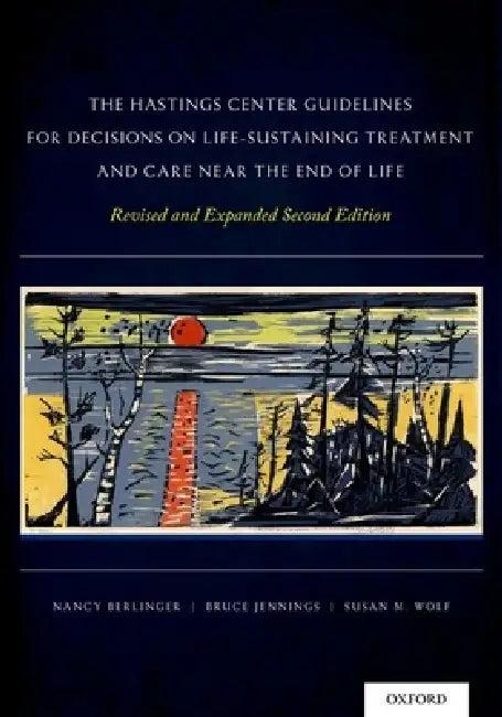 The Hastings Center Guidelines for Decisions on Life-Sustaining Treatment and Care Near the End of L (English, Nancy Berlinger | Bruce Jennings | Susan M. Wolf)