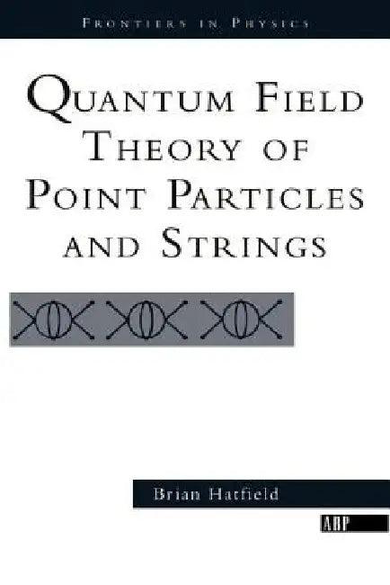 Quantum Field Theory Of Point Particles And Strings (English, Brian Hatfield)
