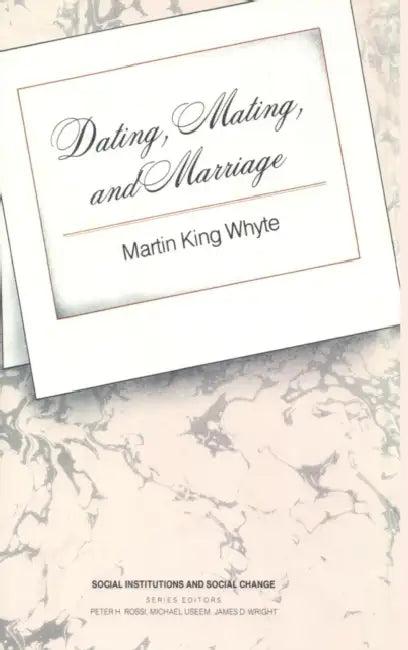 Dating, Mating, and Marriage (English, Whyte Martin King)