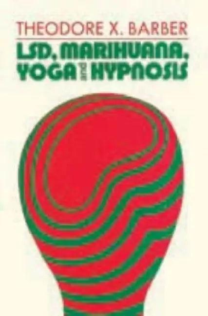 Lsd, Marihuana, Yoga, and Hypnosis (English, Theodore X. Barber)