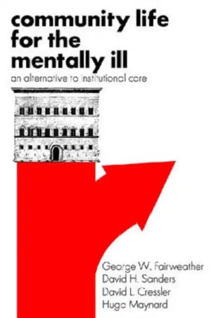 Community Life for the Mentally Ill (English, George W. Fairweather | David H. Sanders | David L. Cressler)
