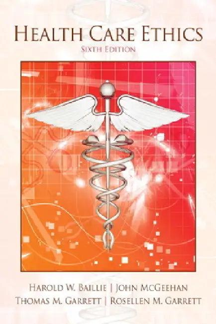 Health Care Ethics (English, Harold Baillie | John McGeehan | Deceased Garrett Thomas)