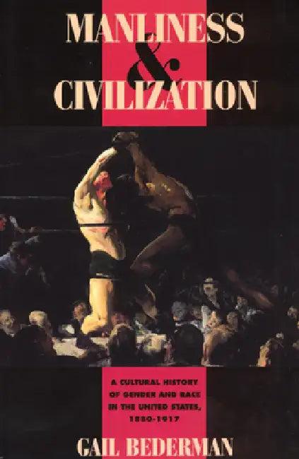 Manliness and Civilization (English, Gail Bederman)