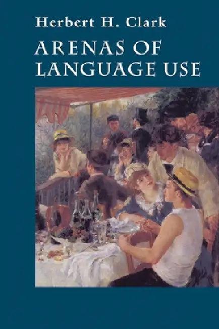 Arenas of Language Use (English, Herbert H. Clark)
