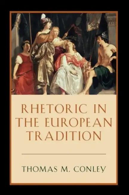 Rhetoric in the European Tradition (English, Thomas Conley)