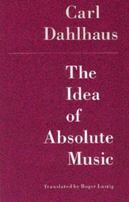 The Idea of Absolute Music (English, Carl Dahlhaus)