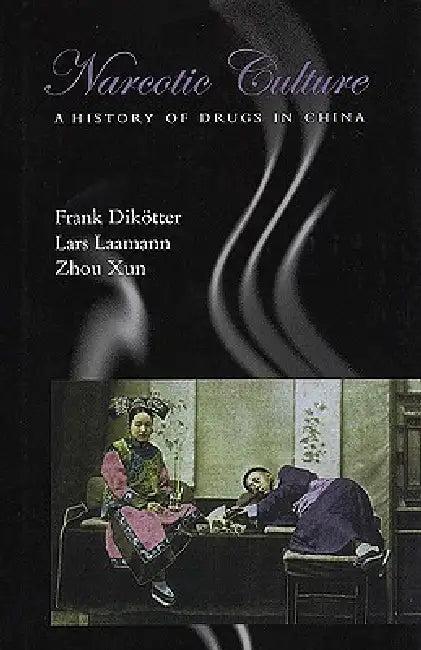 Narcotic Culture (English, Frank Dikötter | Lars Laamann | Zhou Xun)