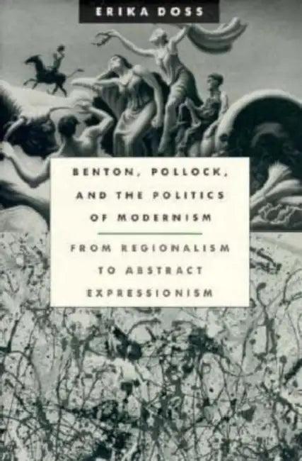 Benton, Pollock, and the Politics of Modernism (English, Erika Doss)