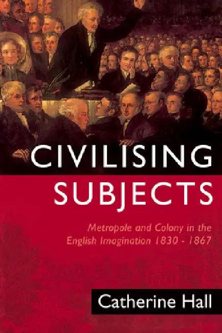Civilising Subjects (English, Catherine Hall)