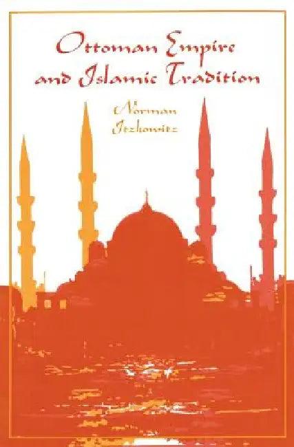 Ottoman Empire and Islamic Tradition (English, Norman Itzkowitz)