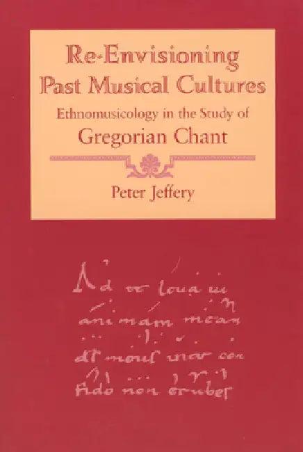Re-Envisioning Past Musical Cultures (English, Peter Jeffery)
