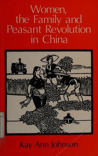 Women, the Family, and Peasant Revolution in China (English, Kay Ann Johnson)