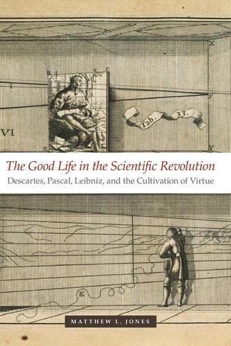 The Good Life in the Scientific Revolution (English, Matthew L. Jones)