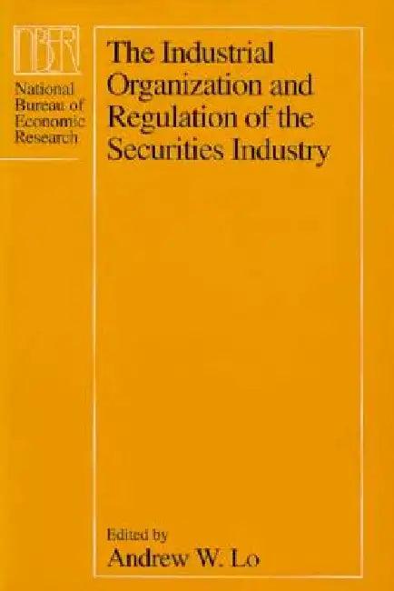 The Industrial Organization and Regulation of the Securities Industry (English, Andrew W. Lo)