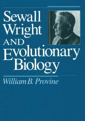 Sewall Wright and Evolutionary Biology (English, William B. Provine)