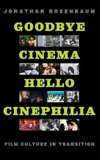 Goodbye Cinema, Hello Cinephilia (English, Jonathan Rosenbaum)