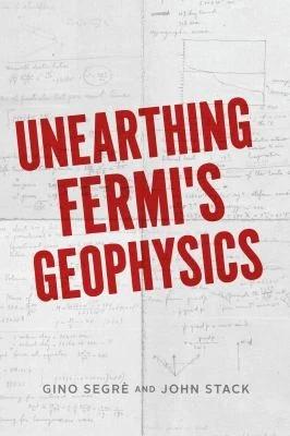 Unearthing Fermi's Geophysics (English, Gino C. Segrè | John D. Stack)