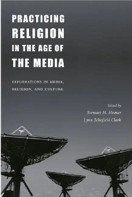 Practicing Religion in the Age of the Media (English, Stewart Hoover | Lynn Schofield Clark)