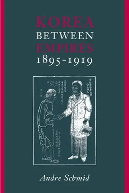 Korea Between Empires, 1895-1919 (English, Andre Schmid)