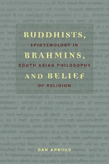 Buddhists, Brahmins, and Belief (English, Dan Arnold)