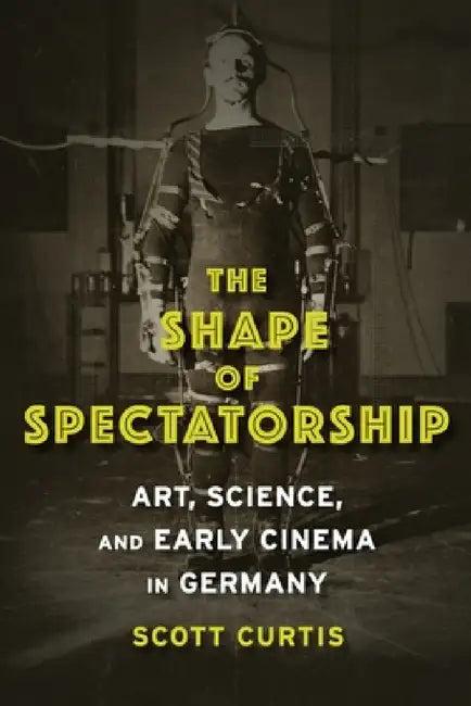 The Shape of Spectatorship (English, Scott Curtis)