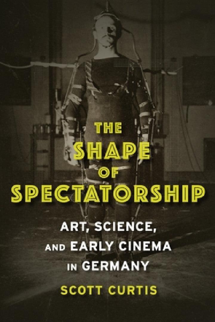 The Shape of Spectatorship (English, Scott Curtis)