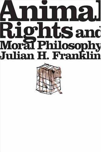Animal Rights and Moral Philosophy (English, Julian H. Franklin)