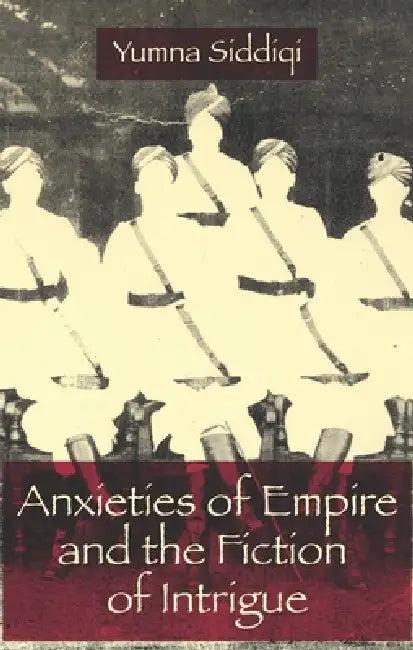 Anxieties of Empire and the Fiction of Intrigue (English, Yumna Siddiqi)