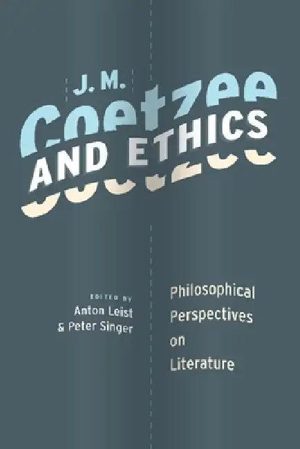 J. M. Coetzee and Ethics (English, Anton Leist | Peter Singer)