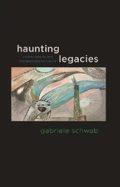 Haunting Legacies (English, Gabriele Schwab)