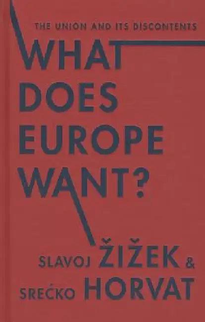 What Does Europe Want? (English, Slavoj Zizek | Srecko Horvat)