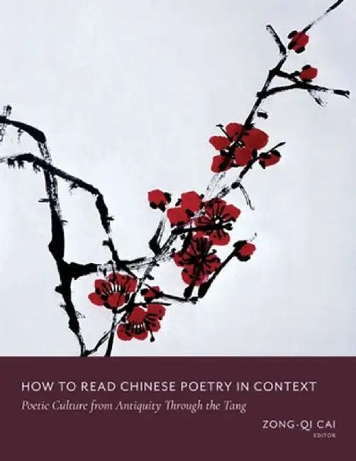How to Read Chinese Poetry in Context (English, Zong–Qi Cai)