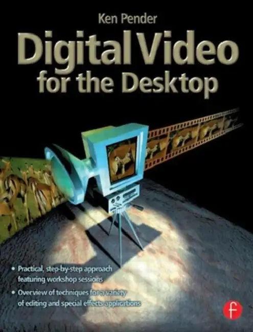 Digital Video for the Desktop [With *] (English, Ken Pender)