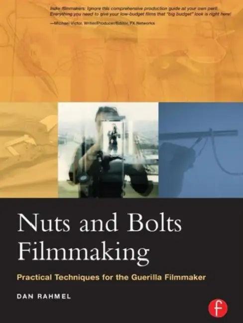 Nuts and Bolts Filmmaking (English, Dan Rahmel)