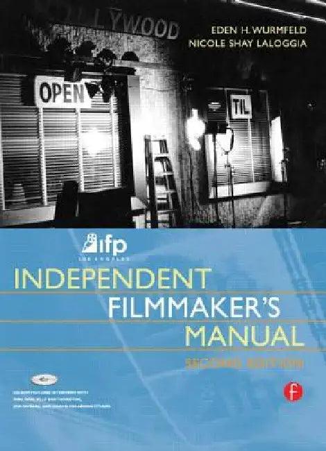 Ifp/Los Angeles Independent Filmmaker's Manual (English, Eden H. Wurmfeld | Nicole Laloggia)