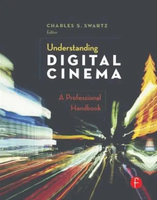 Understanding Digital Cinema (English, Charles S. Swartz)