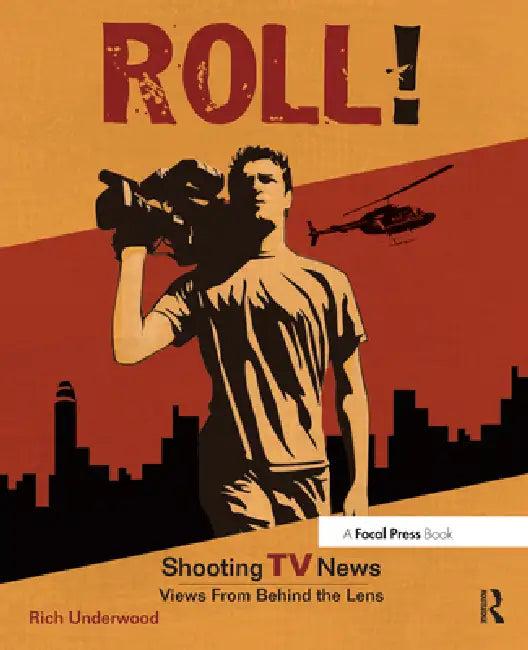 Roll! Shooting TV News (English, Rich Underwood)