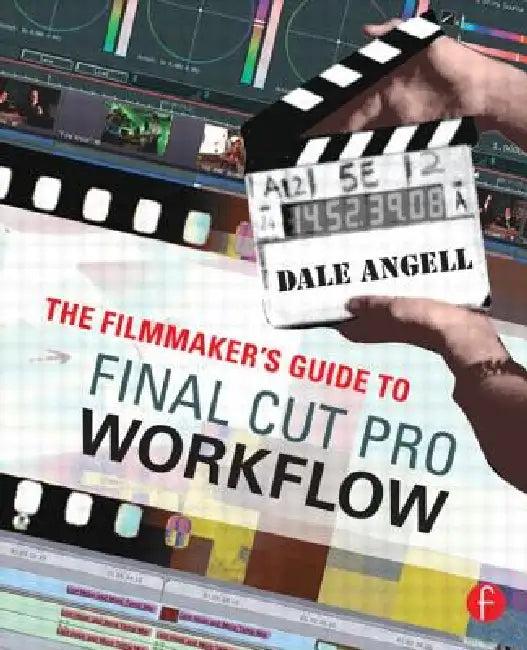 The Filmmaker's Guide to Final Cut Pro Workflow (English, Dale Angell)