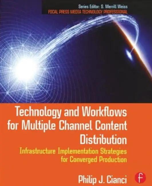 Technology and Workflows for Multiple Channel Content Distribution (English, Cianci Philip)